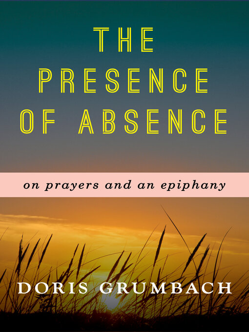 Title details for The Presence of Absence by Doris Grumbach - Available